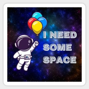 I NEED SOME SPACE Sticker